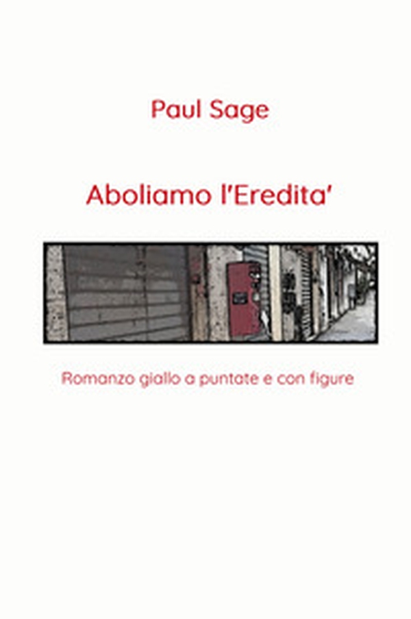 Aboliamo l'eredità. Romanzo giallo a puntate e con figure - Librerie.coop Aboliamo l'eredità. Romanzo giallo a puntate e con figure - Librerie.coop