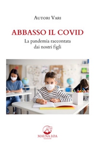 Abbasso il Covid. La pandemia raccontata dai nostri figli - Librerie.coop