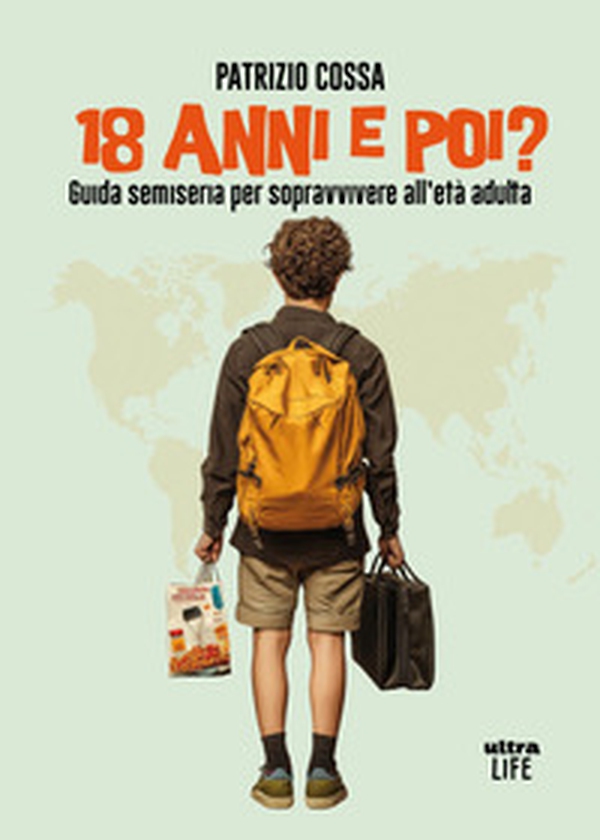 18 anni e poi? Guida semiseria per sopravvivere all'età adulta - Librerie.coop