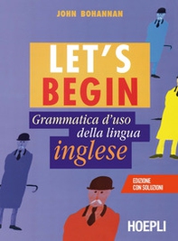 Let's begin. Grammatica d'uso della lingua inglese - Librerie.coop