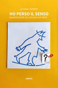 Ho perso il senso. Ma deve essere qui, da qualche parte... - Librerie.coop