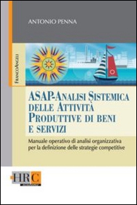 ASAP - Analisi sistemica delle attività produttive di beni e servizi. Manuale operativo di analisi organizzativa per la definizione delle strategie competitive - Librerie.coop
