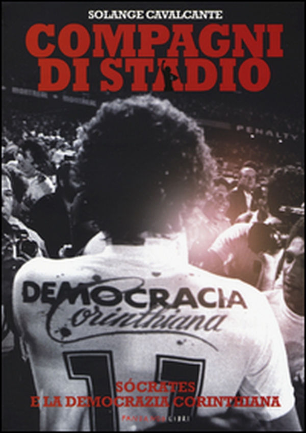 Compagni di stadio. Sócrates e la Democrazia Corinthiana - Librerie.coop Compagni di stadio. Sócrates e la Democrazia Corinthiana - Librerie.coop