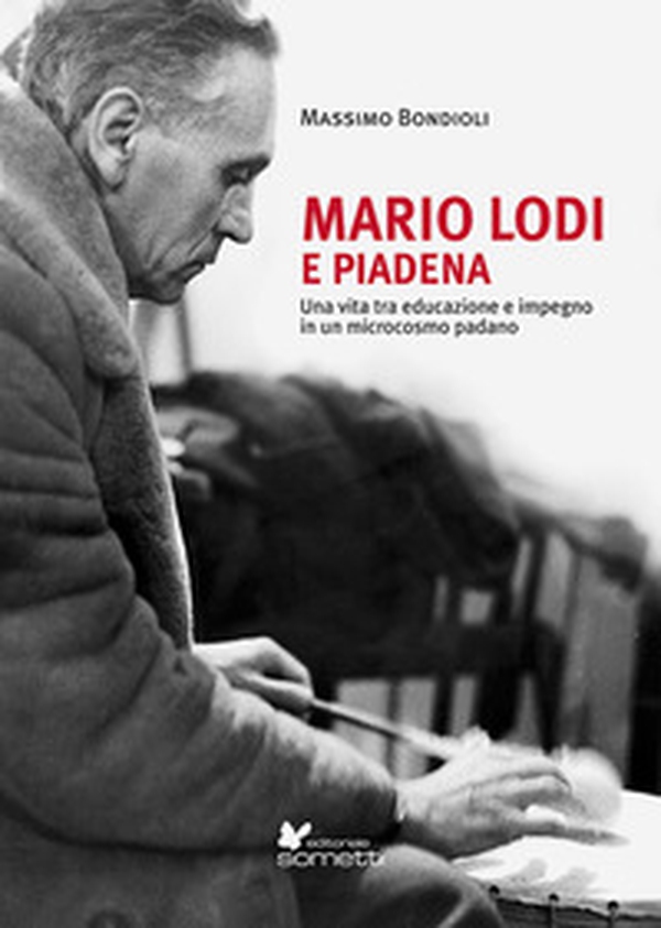 Mario Lodi e Piadena. Una vita tra educazione e impegno in un microcosmo padano - Librerie.coop Mario Lodi e Piadena. Una vita tra educazione e impegno in un microcosmo padano - Librerie.coop
