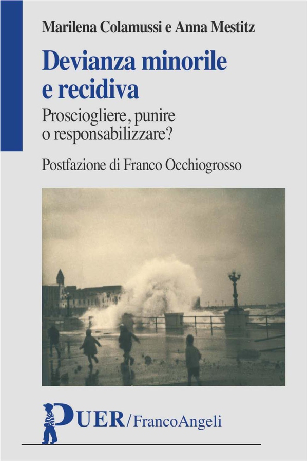 Devianza minorile e recidiva. Prosciogliere, punire o responsabilizzare? - Librerie.coop Devianza minorile e recidiva. Prosciogliere, punire o responsabilizzare? - Librerie.coop