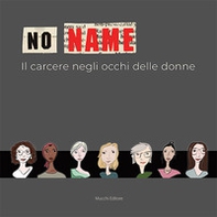 No name. Il carcere negli occhi delle donne - Librerie.coop No name. Il carcere negli occhi delle donne - Librerie.coop