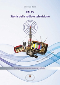 RAI TV. Storia della radio e televisione. Un originale percorso storico sempre attuale (ediz. aggiornata 2026) - Librerie.coop