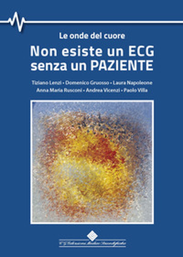 Non esiste un ECG senza un paziente. Le onde del cuore - Librerie.coop Non esiste un ECG senza un paziente. Le onde del cuore - Librerie.coop