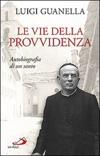Le vie della provvidenza. Autobiografia di un santo - Librerie.coop Le vie della provvidenza. Autobiografia di un santo - Librerie.coop