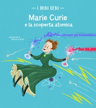 Marie Curie e la scoperta atomica. I mini geni - Librerie.coop