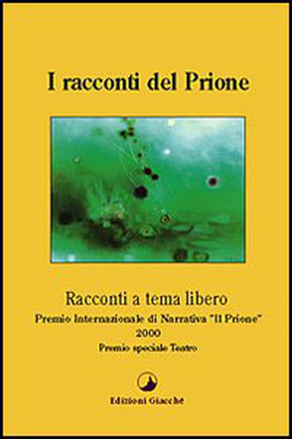 I racconti del Prione. Premio internazionale di narrativa «Il Prione» 2000 Premio speciale teatro - Librerie.coop I racconti del Prione. Premio internazionale di narrativa «Il Prione» 2000 Premio speciale teatro - Librerie.coop