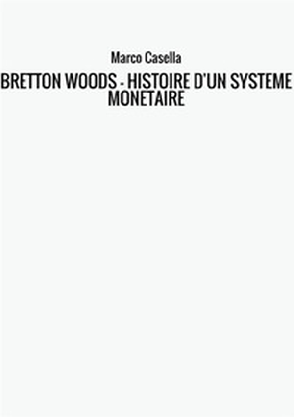 Bretton Woods. Histoire d'un système monétaire - Librerie.coop Bretton Woods. Histoire d'un système monétaire - Librerie.coop