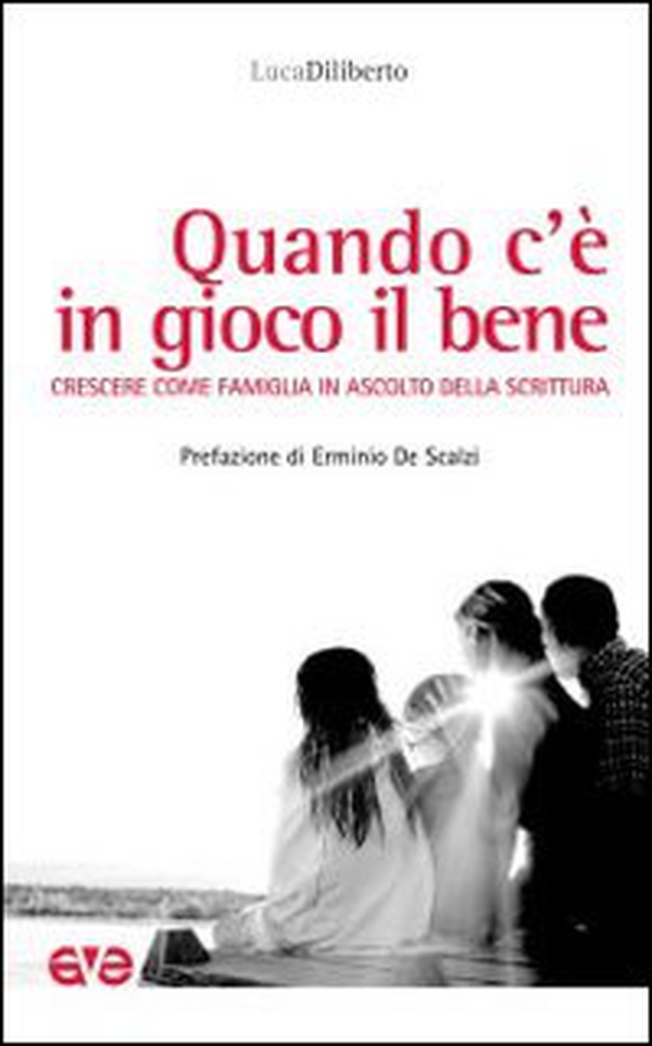 Quando c'è in gioco il bene. Crescere come famiglia in ascolto della Scrittura - Librerie.coop Quando c'è in gioco il bene. Crescere come famiglia in ascolto della Scrittura - Librerie.coop