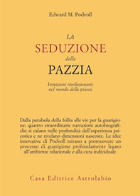 La seduzione della pazzia. Intuizioni rivoluzionarie nel mondo della psicosi - Librerie.coop La seduzione della pazzia. Intuizioni rivoluzionarie nel mondo della psicosi - Librerie.coop