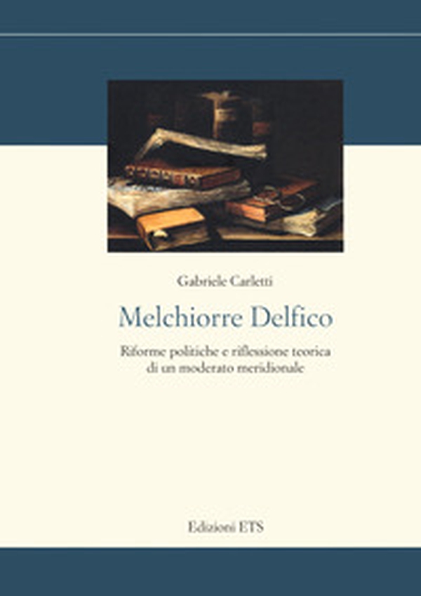 Melchiorre Delfico. Riforme politiche e riflessione teorica di un moderato meridionale - Librerie.coop Melchiorre Delfico. Riforme politiche e riflessione teorica di un moderato meridionale - Librerie.coop