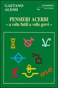 Pensieri acerbi. A volte futili a volte grevi - Librerie.coop Pensieri acerbi. A volte futili a volte grevi - Librerie.coop