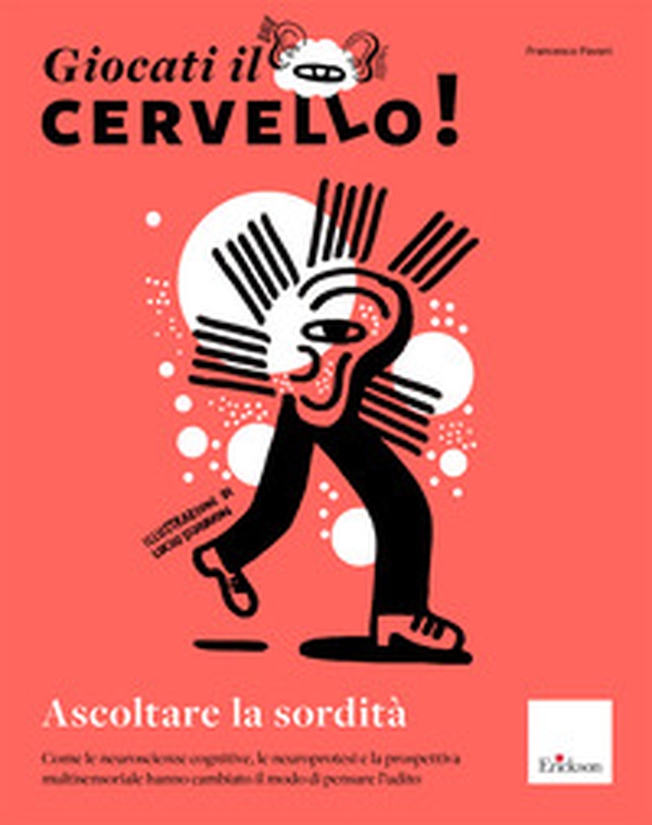Giocati il cervello! Ascoltare la sordità. Come le neuroscienze cognitive, le neuroprotesi e la prospettiva multisensoriale hanno cambiato il modo di pensare l'udito - Librerie.coop Giocati il cervello! Ascoltare la sordità. Come le neuroscienze cognitive, le neuroprotesi e la prospettiva multisensoriale hanno cambiato il modo di pensare l'udito - Librerie.coop