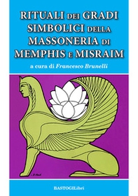 Rituali dei gradi simbolici della Massoneria di Memphis e Misraim - Librerie.coop