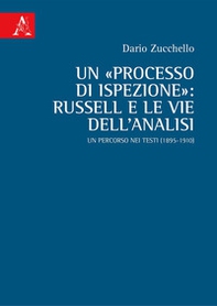 Un «processo di ispezione»: Russell e le vie dell'analisi. Un percorso nei testi (1895-1910) - Librerie.coop