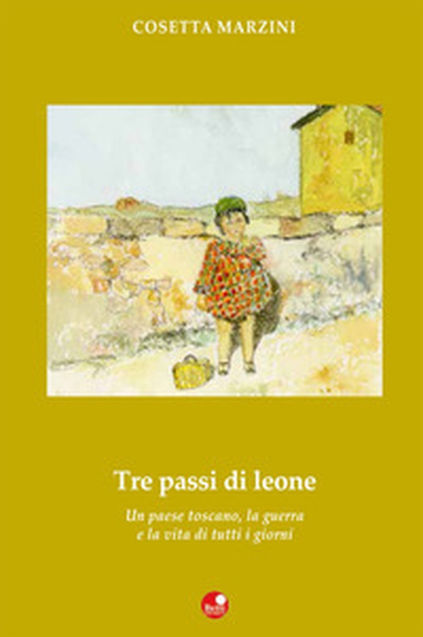 Tre passi da leone. Un paese toscano, la guerra e la vita di tutti i giorni - Librerie.coop Tre passi da leone. Un paese toscano, la guerra e la vita di tutti i giorni - Librerie.coop