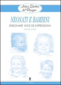 Neonati e bambini. Disegnare volti ed espressioni - Librerie.coop