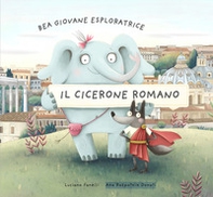 Bea giovane esploratrice. Il Cicerone romano. Ediz. italiana e inglese - Librerie.coop