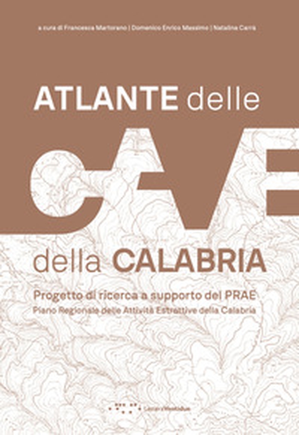 Atlante delle cave della Calabria. Progetto di ricerca a supporto del PRAE Piano Regionale delle Attività Estrattive della Calabria - Librerie.coop Atlante delle cave della Calabria. Progetto di ricerca a supporto del PRAE Piano Regionale delle Attività Estrattive della Calabria - Librerie.coop