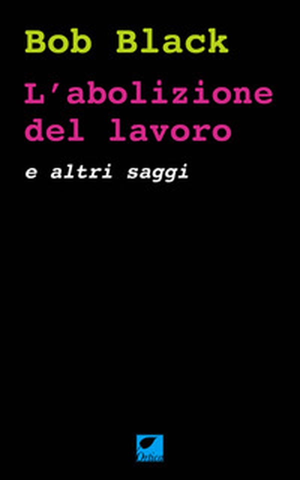 L'abolizione del lavoro e altri saggi - Librerie.coop L'abolizione del lavoro e altri saggi - Librerie.coop