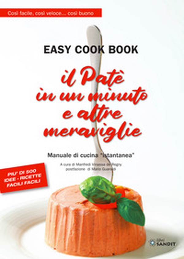 Il patè in un minuto e altre meraviglie. Easy cook book. Così facile, così veloce... così buono. Manuale di cucina «istantanea» - Librerie.coop Il patè in un minuto e altre meraviglie. Easy cook book. Così facile, così veloce... così buono. Manuale di cucina «istantanea» - Librerie.coop