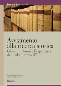 Avviamento alla ricerca storica. Giovanni Donni e l'esperienza dei «sabato rovatesi» - Librerie.coop