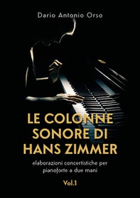 Le colonne sonore di Hans Zimmer. Elaborazioni concertistiche per pianoforte a due mani - Librerie.coop