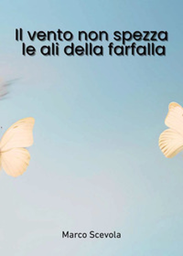 Il vento non spezza le ali della farfalla - Librerie.coop Il vento non spezza le ali della farfalla - Librerie.coop