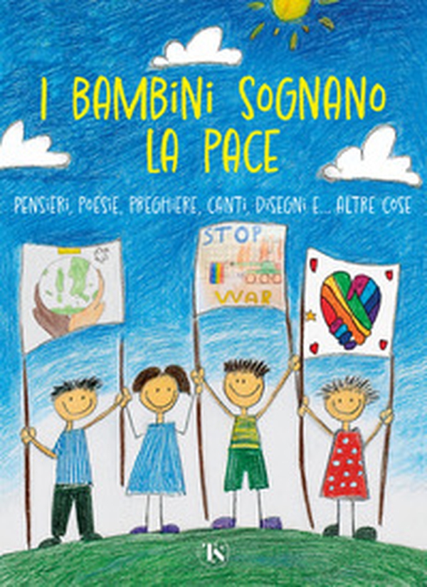 I bambini sognano la pace. Pensieri, poesie, preghiere, canti, disegni... e altre cose - Librerie.coop I bambini sognano la pace. Pensieri, poesie, preghiere, canti, disegni... e altre cose - Librerie.coop