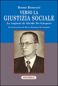 Verso la giustizia sociale. Le ragioni di Alcide De Gasperi - Librerie.coop
