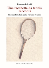 Una racchetta da tennis racconta. Ricordi familiari della Ferrara ebraica - Librerie.coop Una racchetta da tennis racconta. Ricordi familiari della Ferrara ebraica - Librerie.coop
