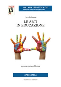 Le arti in educazione. Per una scuola polifonica - Librerie.coop Le arti in educazione. Per una scuola polifonica - Librerie.coop