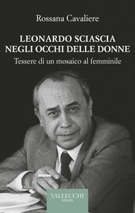 Leonardo Sciascia negli occhi delle donne. Tessere di un mosaico al femminile - Librerie.coop