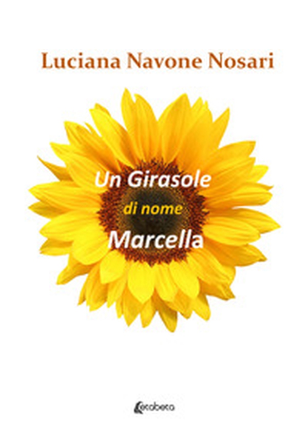 Un girasole di nome Marcella - Librerie.coop Un girasole di nome Marcella - Librerie.coop