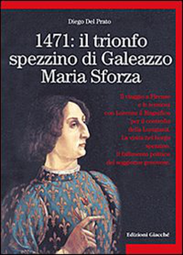 1471: il trionfo spezzino di Galeazzo Maria Sforza - Librerie.coop 1471: il trionfo spezzino di Galeazzo Maria Sforza - Librerie.coop