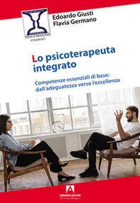 Lo psicoterapeuta integrato. Competenze essenziali di base: dall'adeguatezza verso l'eccellenza - Librerie.coop
