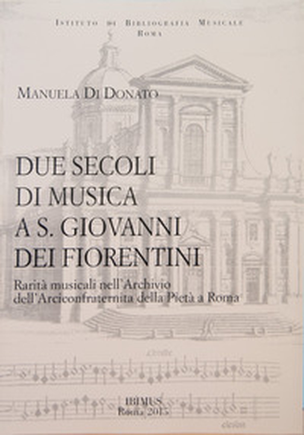 Due secoli di musica a S. Giovanni dei Fiorentini. Rarità musicali nell'Archivio dell'Arciconfraternita della Pietà a Roma - Librerie.coop Due secoli di musica a S. Giovanni dei Fiorentini. Rarità musicali nell'Archivio dell'Arciconfraternita della Pietà a Roma - Librerie.coop