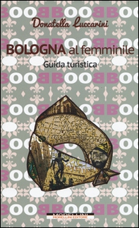 Bologna al femminile. Guida turistica - Librerie.coop