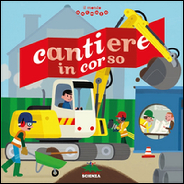 Cantiere in corso. Il mondo animato - Librerie.coop Cantiere in corso. Il mondo animato - Librerie.coop