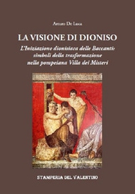 La Visione di Dioniso. L'Iniziazione dionisiaca delle Baccanti: simboli della trasformazione nella pompeiana Villa dei Misteri - Librerie.coop