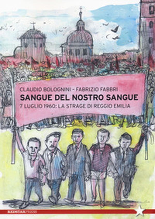 Sangue del nostro sangue. 7 luglio 1960: la strage di Reggio Emilia - Librerie.coop Sangue del nostro sangue. 7 luglio 1960: la strage di Reggio Emilia - Librerie.coop