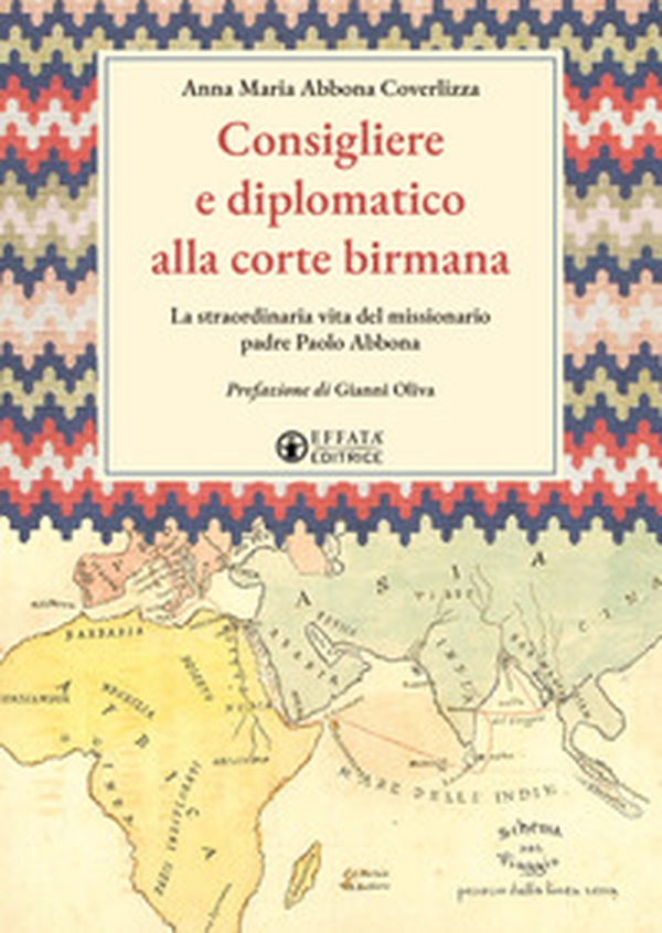 Consigliere e diplomatico alla corte birmana. La straordinaria vita del missionario padre Paolo Abbona - Librerie.coop Consigliere e diplomatico alla corte birmana. La straordinaria vita del missionario padre Paolo Abbona - Librerie.coop