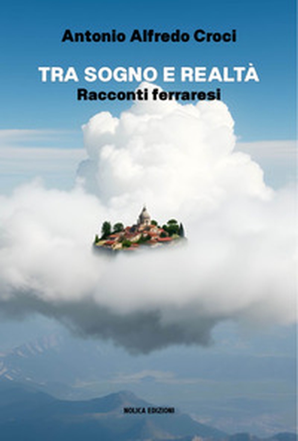 Tra sogno e realtà. Racconti ferraresi - Librerie.coop Tra sogno e realtà. Racconti ferraresi - Librerie.coop