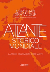 Atlante storico mondiale. La storia dell'umanità in 500 mappe - Librerie.coop