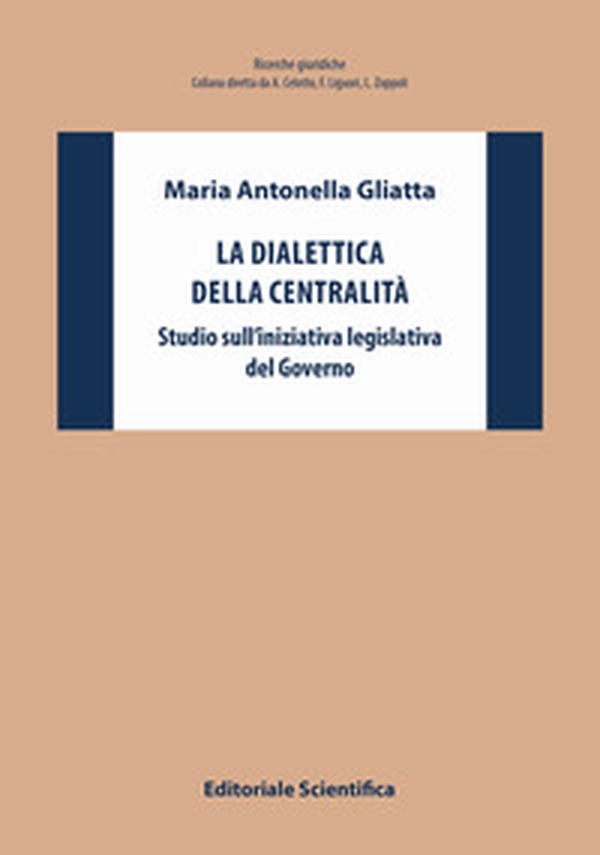 La dialettica della centralità. Studio sull'iniziativa legislativa del Governo - Librerie.coop La dialettica della centralità. Studio sull'iniziativa legislativa del Governo - Librerie.coop