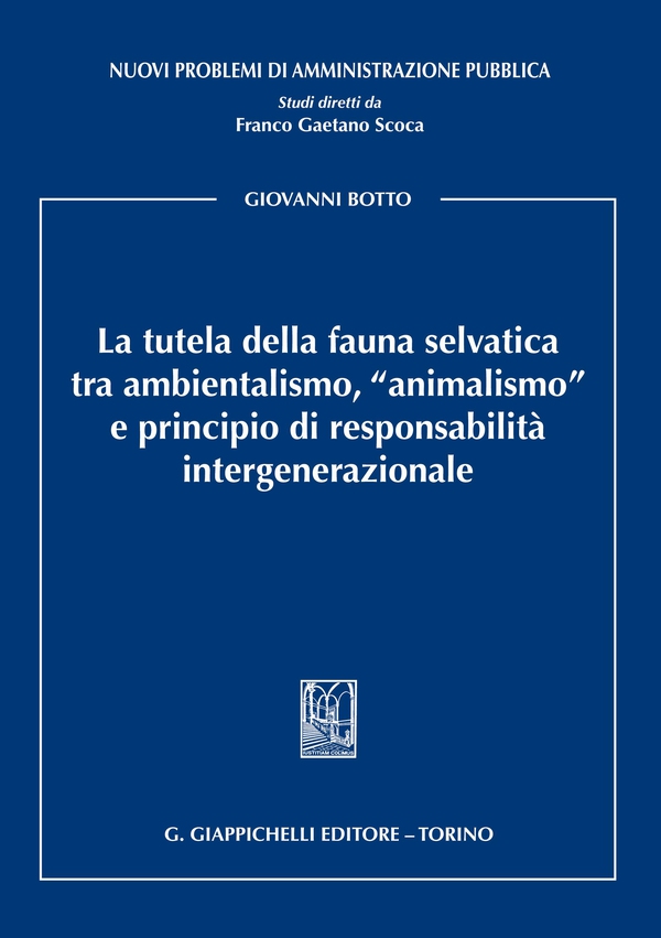 La tutela della fauna selvatica tra ambientalismo, "animalismo" e principio di responsabilità intergenerazionale - Librerie.coop La tutela della fauna selvatica tra ambientalismo, "animalismo" e principio di responsabilità intergenerazionale - Librerie.coop